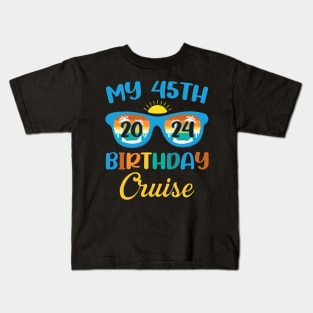 Birthday Cruise Tee Custom My 45th Birthday Cruise Tee Birthday Cruise Gift Birthday Trip 2024 Kids T-Shirt